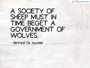 a society of sheep must beget a governement of wolves